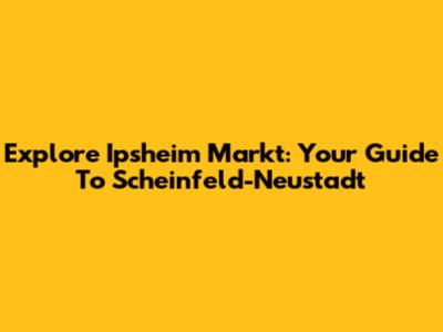 Explore Ipsheim Markt: Your Guide To Scheinfeld-Neustadt