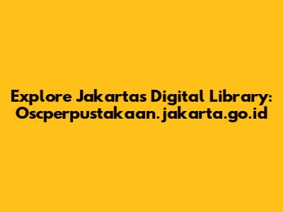 Explore Jakarta's Digital Library: Oscperpustakaan.jakarta.go.id