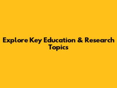 Explore Key Education & Research Topics