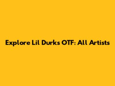 Explore Lil Durk's OTF: All Artists