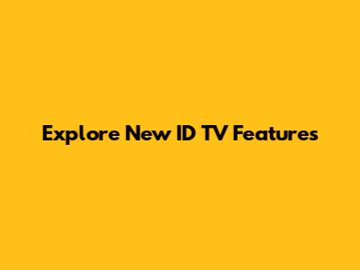 Explore New ID TV Features