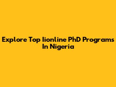 Explore Top Iionline PhD Programs In Nigeria