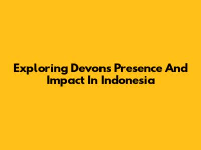 Exploring Devon's Presence And Impact In Indonesia