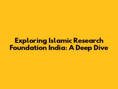 Exploring Islamic Research Foundation India: A Deep Dive