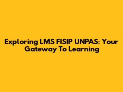 Exploring LMS FISIP UNPAS: Your Gateway To Learning