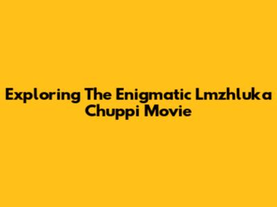 Exploring The Enigmatic 'Lmzhluka Chuppi' Movie