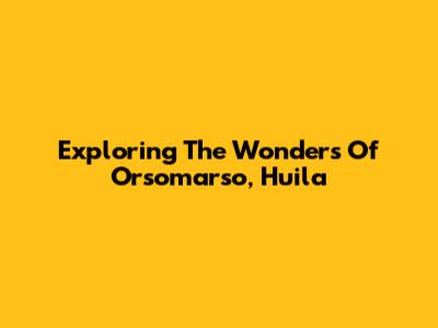 Exploring The Wonders Of Orsomarso, Huila
