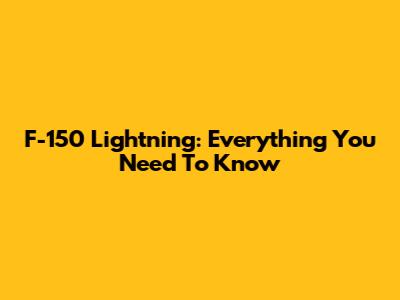 F-150 Lightning: Everything You Need To Know