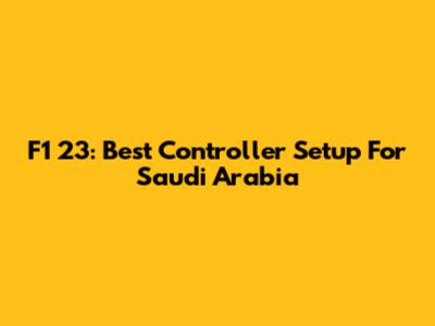 F1 23: Best Controller Setup For Saudi Arabia