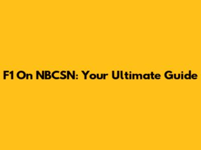 F1 On NBCSN: Your Ultimate Guide