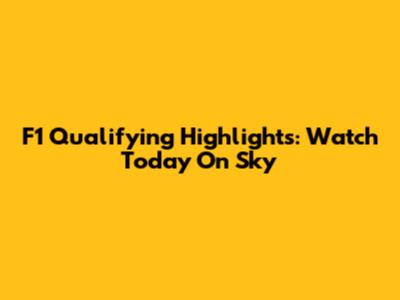 F1 Qualifying Highlights: Watch Today On Sky