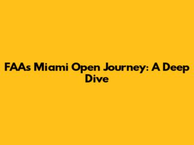 FAA's Miami Open Journey: A Deep Dive