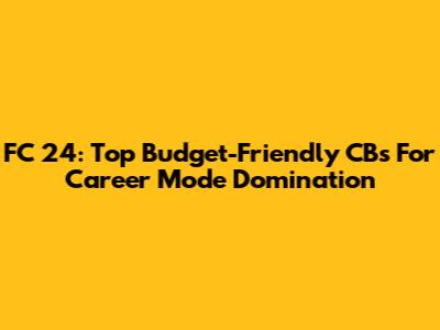 FC 24: Top Budget-Friendly CBs For Career Mode Domination