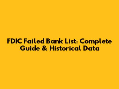 FDIC Failed Bank List: Complete Guide & Historical Data