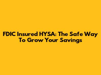 FDIC Insured HYSA: The Safe Way To Grow Your Savings