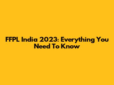 FFPL India 2023: Everything You Need To Know