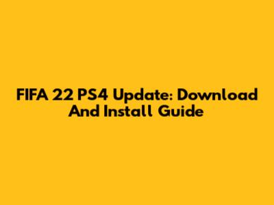 FIFA 22 PS4 Update: Download And Install Guide