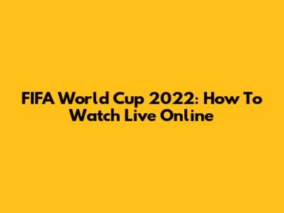 FIFA World Cup 2022: How To Watch Live Online