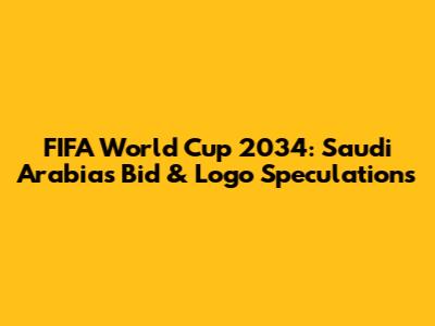 FIFA World Cup 2034: Saudi Arabia's Bid & Logo Speculations