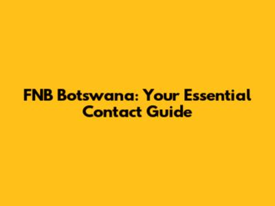 FNB Botswana: Your Essential Contact Guide