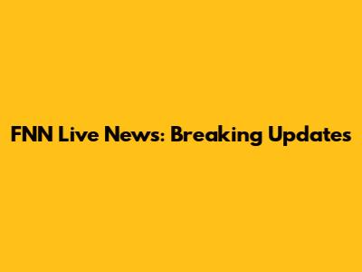FNN Live News: Breaking Updates