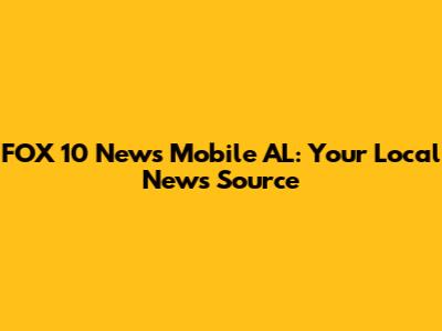 FOX 10 News Mobile AL: Your Local News Source