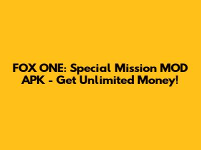 FOX ONE: Special Mission MOD APK - Get Unlimited Money!
