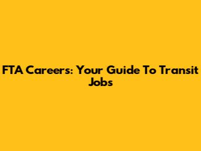 FTA Careers: Your Guide To Transit Jobs