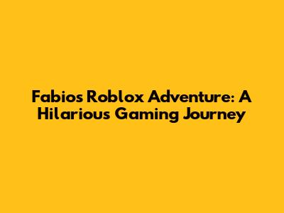 Fabio's Roblox Adventure: A Hilarious Gaming Journey