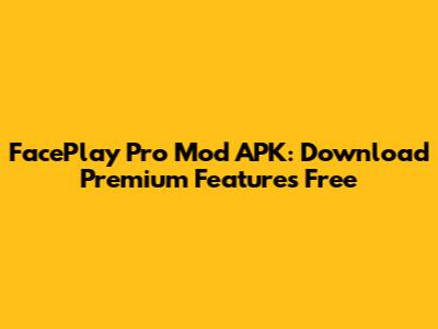 FacePlay Pro Mod APK: Download Premium Features Free