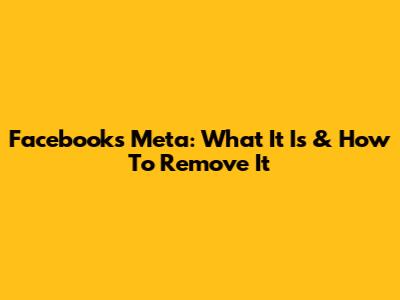 Facebook's Meta: What It Is & How To Remove It