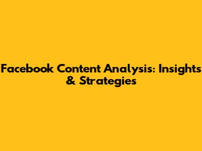 Facebook Content Analysis: Insights & Strategies