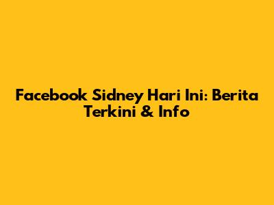 Facebook Sidney Hari Ini: Berita Terkini & Info