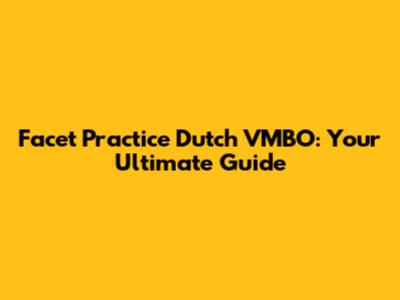 Facet Practice Dutch VMBO: Your Ultimate Guide