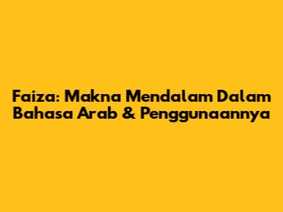 Faiza: Makna Mendalam Dalam Bahasa Arab & Penggunaannya
