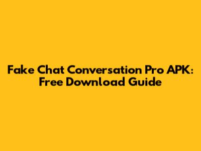 Fake Chat Conversation Pro APK: Free Download Guide