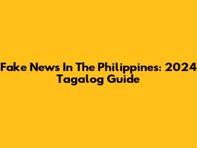 Fake News In The Philippines: 2024 Tagalog Guide