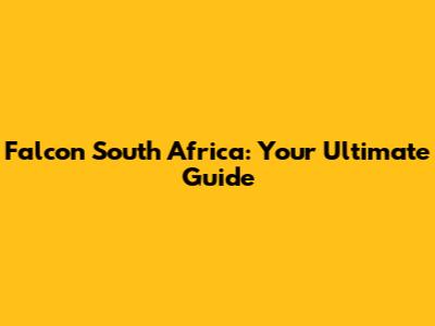 Falcon South Africa: Your Ultimate Guide