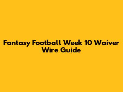 Fantasy Football Week 10 Waiver Wire Guide