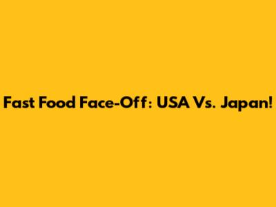 Fast Food Face-Off: USA Vs. Japan!