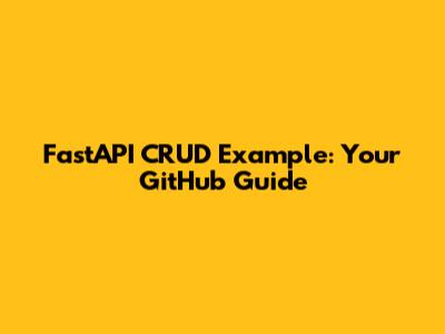 FastAPI CRUD Example: Your GitHub Guide