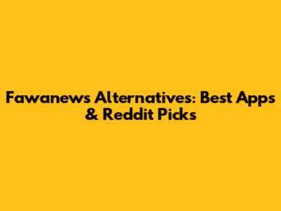 Fawanews Alternatives: Best Apps & Reddit Picks