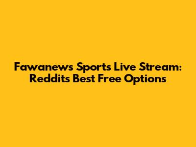 Fawanews Sports Live Stream: Reddit's Best Free Options