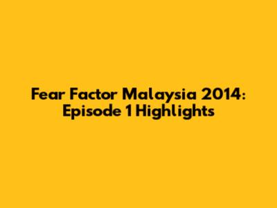 Fear Factor Malaysia 2014: Episode 1 Highlights