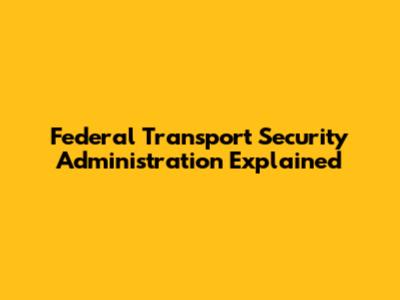 Federal Transport Security Administration Explained