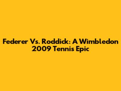 Federer Vs. Roddick: A Wimbledon 2009 Tennis Epic