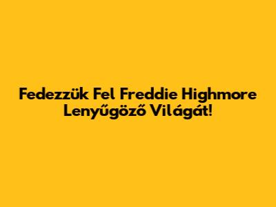 Fedezzük Fel Freddie Highmore Lenyűgöző Világát!