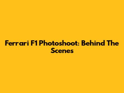 Ferrari F1 Photoshoot: Behind The Scenes