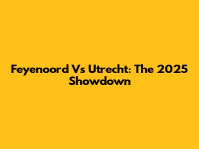 Feyenoord Vs Utrecht: The 2025 Showdown