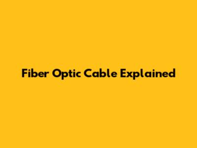Fiber Optic Cable Explained